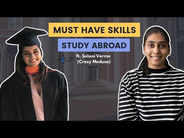 STUDY ABROAD- Must Have Skills ft. Saloni Verma (@CrazyMedusa) | Tips From Ivy League Student