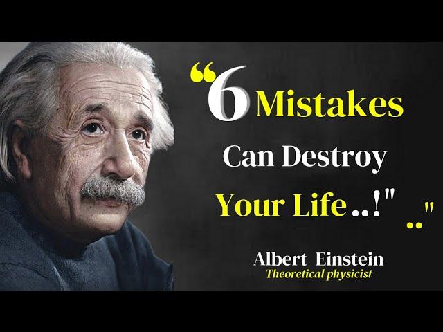 Six Mistakes Can Destroy Your Life by | Albert Einstein Quotes | about life