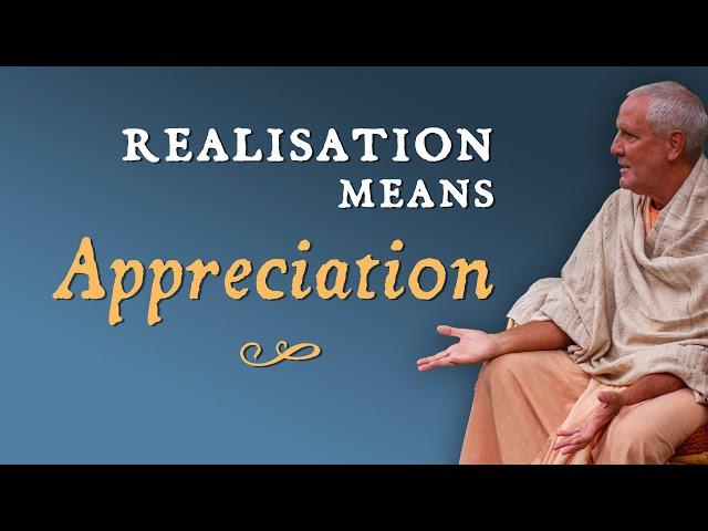 Realisation Means Appreciation - Swami B.G. Narasiṅgha Mahārāja