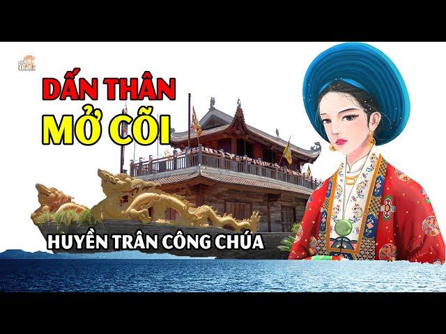 Huyền Trân nỗi oan khiên kéo dài mấy trăm năm - số phận nghiệt ngã liễu yếu đào tơ dấn thân mở cõi