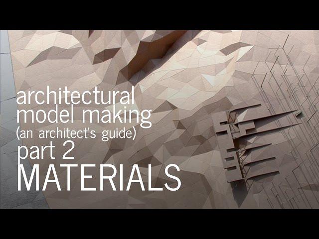 Architectural Model Making - Material Selection - An Architect's Guide (Part 2)