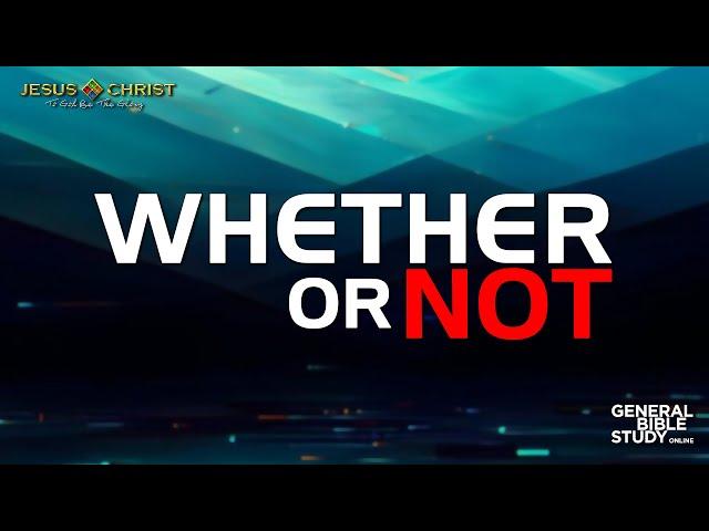 Whether Or Not - General Bible Study (December 5, 2024)