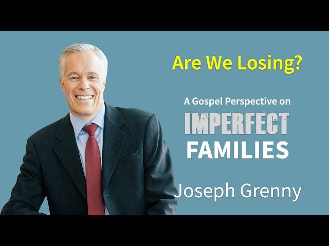 Are We Losing?: A Gospel Perspective on Imperfect Families (by Joseph Grenny)