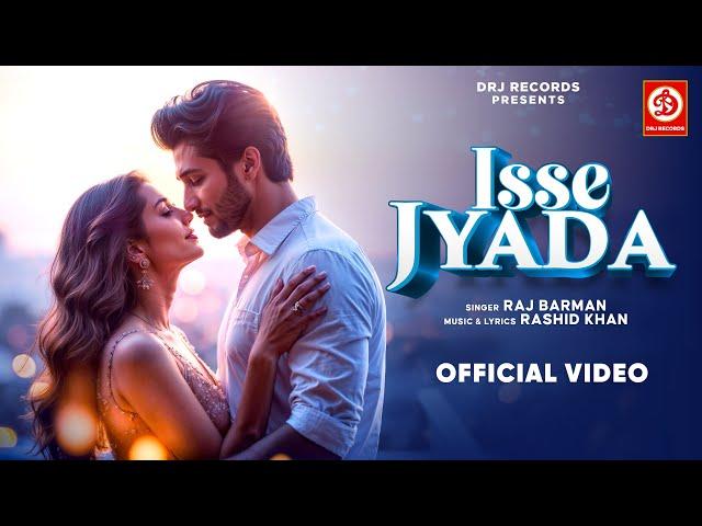 Isse Jyada (Official Video) | ‪@Iamrajbarman‬ | Rashid Khan | Romantic Songs 2024 | Hindi Songs