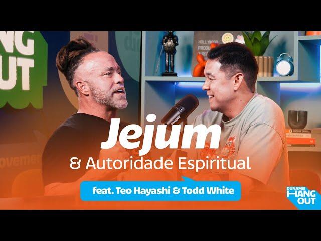 Jejum e Autoridade Espiritual com Teo Hayashi e Todd White | Dunamis Hangout EP. 89