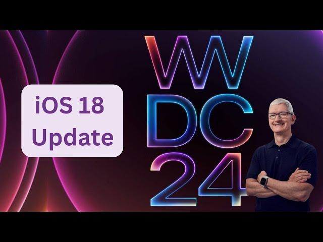 iOS 18 Update: New Features & Enhancements | Apple WWDC 2024 | Complete Overview