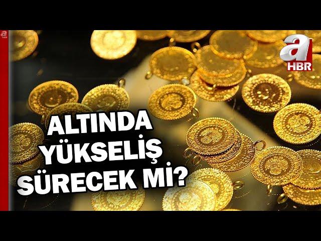 Altın fiyatları yükselecek mi? Altın almalı mı satmalı mı? | A Haber