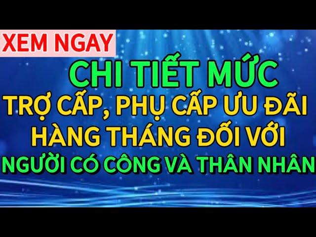 chi tiết về chế độ trợ cấp ưu đãi người có công và thân nhân từ 1/7/2024| tin tức 24.7|