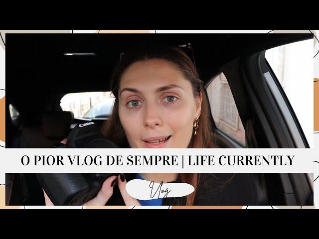 O PIOR VLOG DE SEMPRE | LIFE CURRENTLY