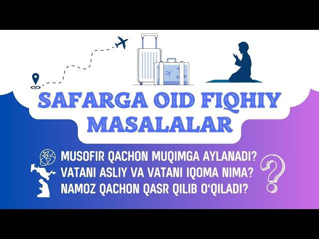 Safarga oid fiqhiy masalalar. Musofir qachon muqim bo'ladi? Namoz qachon qasr o'qiladi?