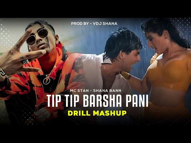 Tip Tip Barsha Pani X MC STAN | Drill Mashup | Prod By.Vdj Shana | Udit Narayan | Alka Yagnik