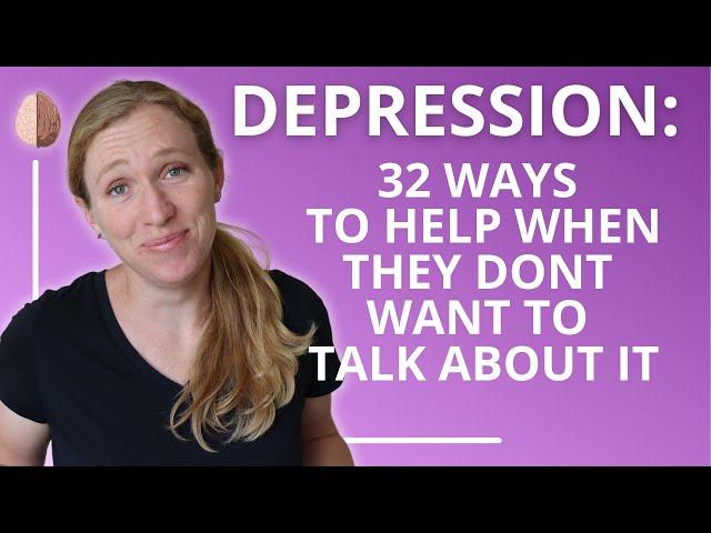 How to Help Someone With Depression: 32 Tips for When They Don't Want to Talk: Depression Skills #2