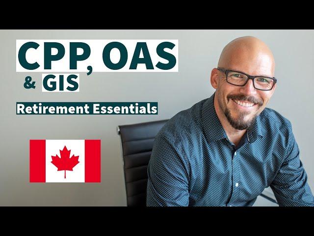 KEY Details About Canada's Government Pensions: CPP, OAS & GIS | Retirement in Canada