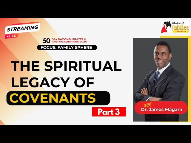 The Spiritual Legacy of Covenants - Dr. James Magara