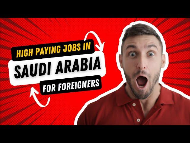 Jobs in Saudi Arabia for Foreigners 2024 | Find a Job in Saudi Arabia WITH TOP PAY