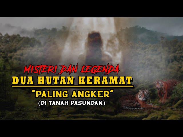 ANGKER ‼️ LEGENDA 2 HUTAN KERAMAT DI TANAH PASUNDAN