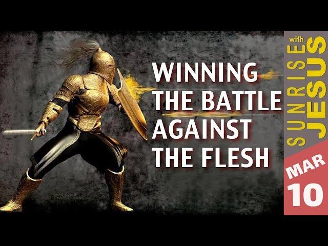 Winning The Battle Against The Flesh | Sunrise with Jesus | 10 March | Divine Goodness TV