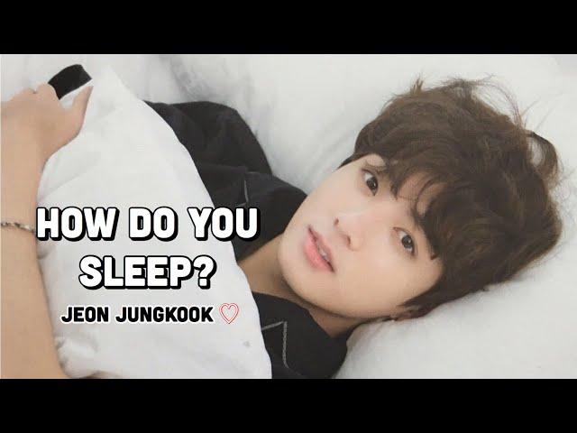 JUNGKOOK; HOW DO YOU SLEEP?