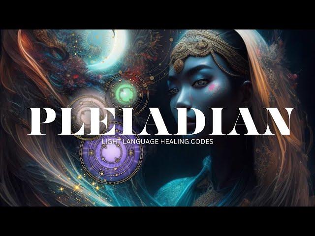 Pleiadian Transmission - Light Language Activation - Starseed Codes from Pleiadian Beings of Light