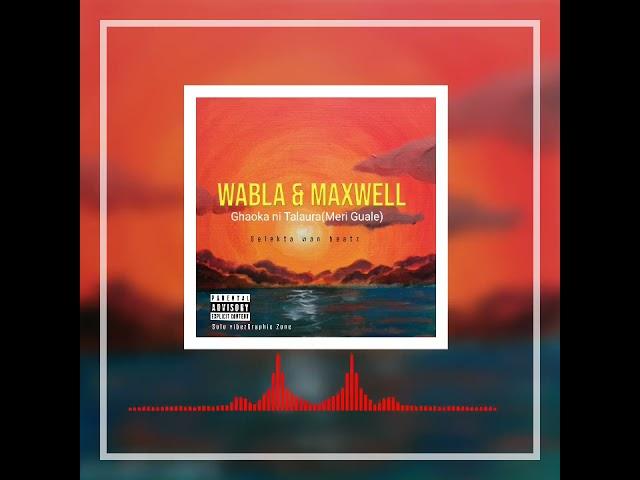 Wabla | Maxwell | Ghaoka ni Talaura | Solo vibez 2022