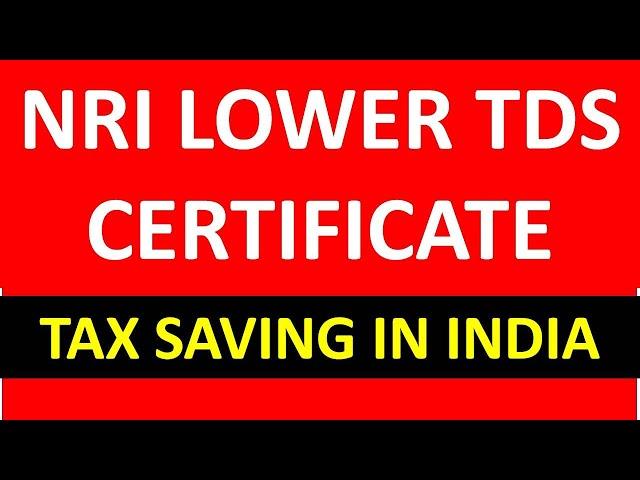 NRI Lower TDS Certificate in India I Income Tax Saving I Sale Property Section 195 I CA Satbir Singh