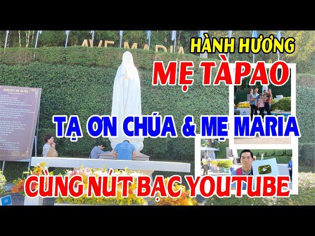 VỀ BÊN MẸ TÀPAO - TẠ ƠN CHÚA VÀ MẸ MARIA Cùng Nút Bạc Youtube - Hạnh Phúc - Bình An - Tuyệt Vời