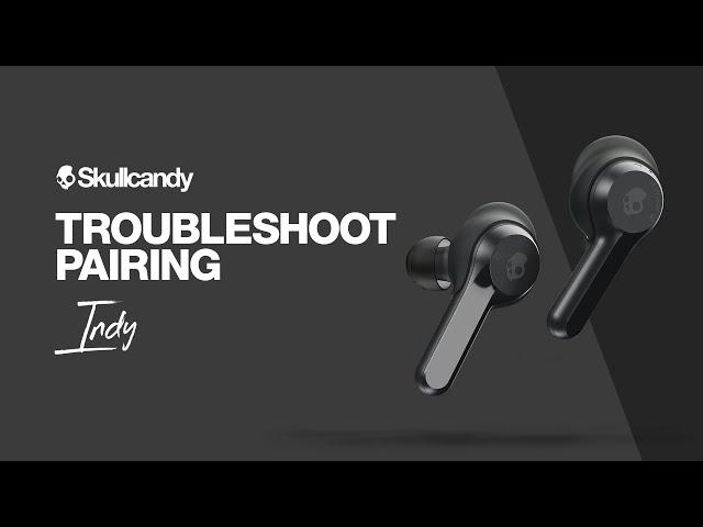 How To: Troubleshoot Pairing | Indy True Wireless Earbuds | Skullcandy