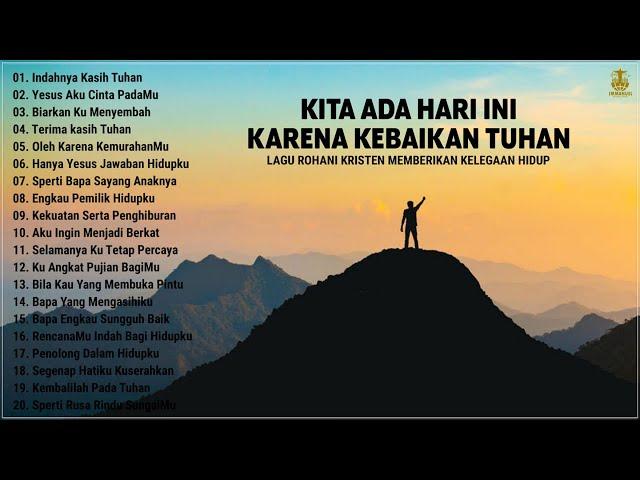 Lagu Rohani Karena Kebaikan Tuhan 2024 Penyemangat Hidup - Lagu Rohani Terbaik 2024 Terpopuler