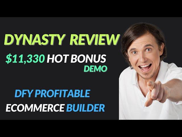 dynasty review  $11,330 BONUS  profitable e-commerce website builder best Dynasty software review