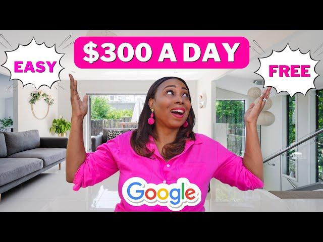 Free & Easy: Step-by-Step Guide to Earning $300 a Day With Google - Make Money Online