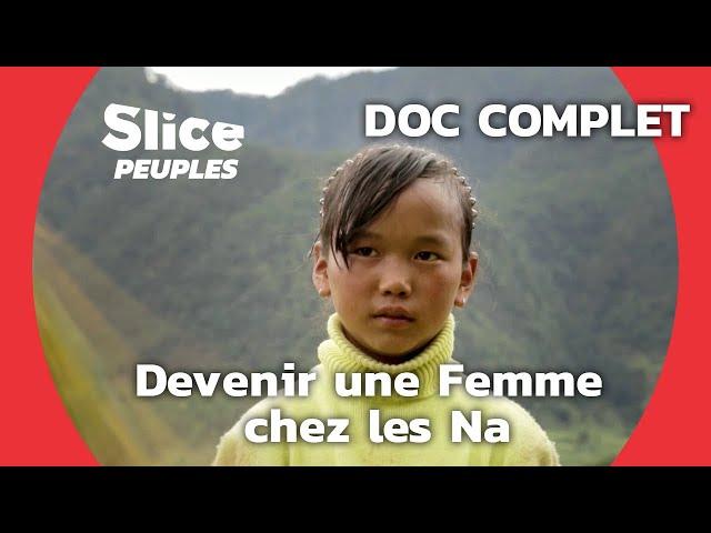 La Société Matriarcale des Na en Chine | SLICE PEUPLES | DOC COMPLET