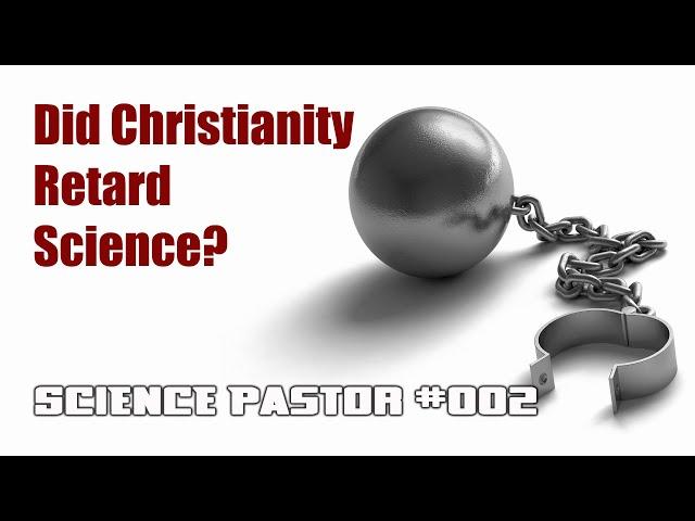 Did Christianity Hinder Science? - Science Pastor #002