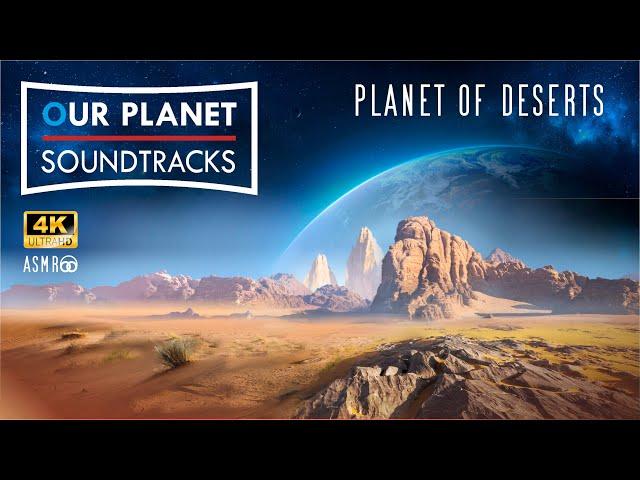 OUR PLANET Soundtracks 4K - Planet of Deserts: a relaxing, cinematic music production series