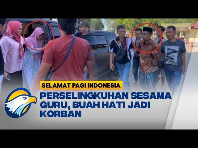 Perselingkuhan Sesama Guru PNS, Buah Hati Menjadi Korban - [Selamat Pagi Indonesia]