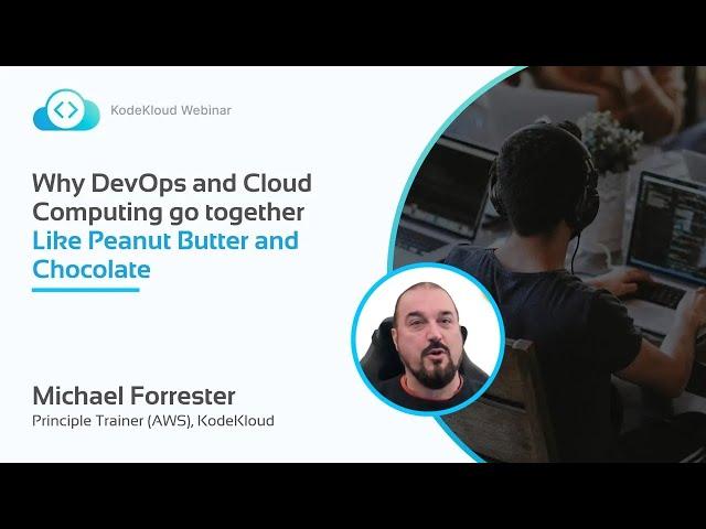 Why DevOps and Cloud Work Better Together? - Michael Forrester | KodeKloud Webinar