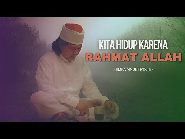 KITA HIDUP KARENA RAHMAT ALLAH - MBAH NUN