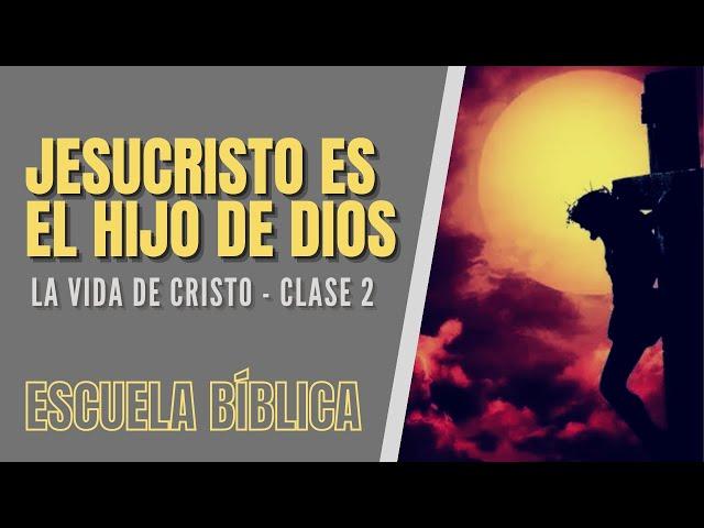 Escuela Bíblica: La vida de Jesús | Clase 2 - Jesucristo es el Hijo de Dios.