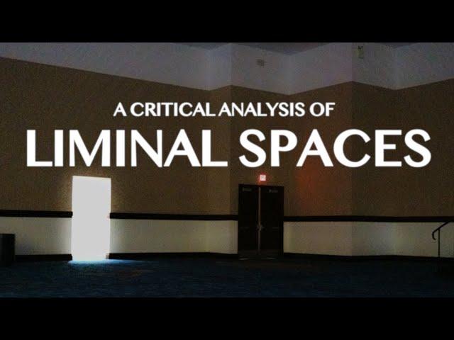 Strange but Familiar Places: A Critical Analysis of Liminal Spaces