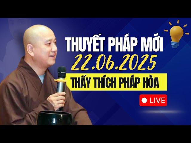 THUYẾT PHÁP MỚI "Ý Nghĩa Thực Sự Của 2 Từ Buông Bỏ" 22.06.2025 | Thầy Thích Pháp Hòa Canada