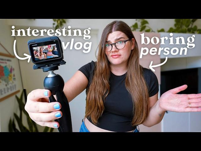 Your life is boring, but your vlogs don't have to be