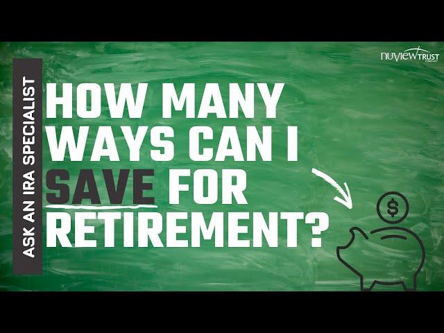 Ask an IRA Specialist at NuView Trust: How Many Ways can I Save for Retirement?