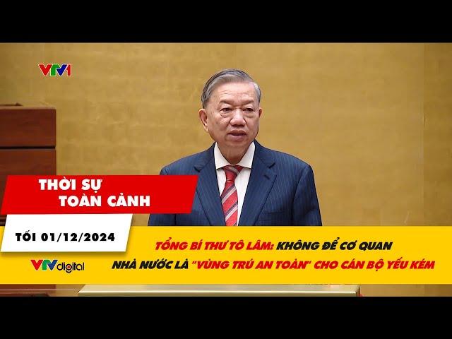 Thời sự toàn cảnh tối 1/12: Không để cơ quan nhà nước là "vùng trú an toàn” cho cán bộ yếu kém