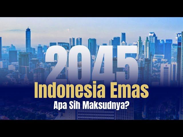 Indonesia Emas 2045, Apa Sih Maksudnya?