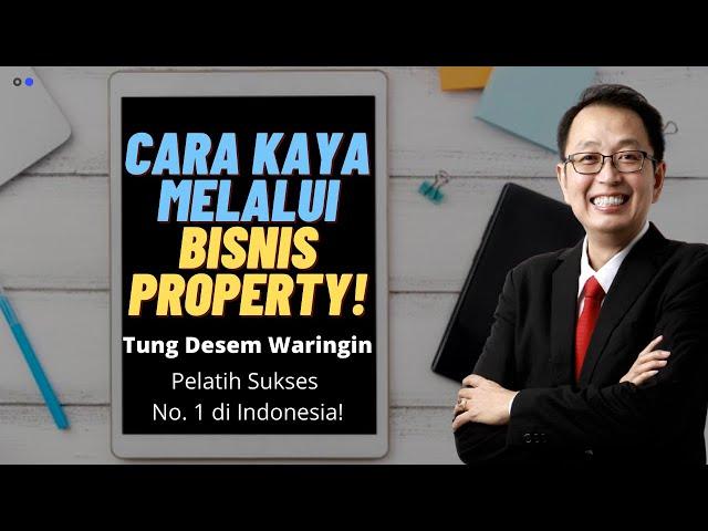 Tung Desem Waringin: Ternyata Inilah Cara Kaya Melalui Bisnis Property!