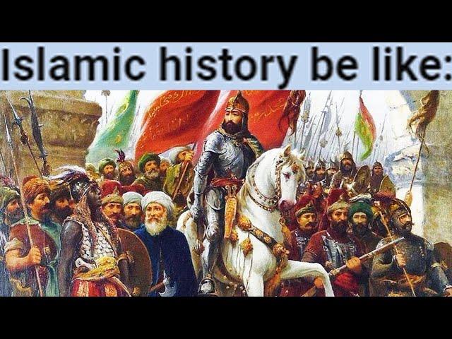 Islamic History be like