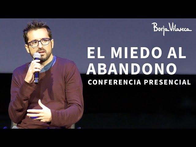 Cómo gestionar emocionalmente la herida del abandono | Conferencia presencial | Borja Vilaseca