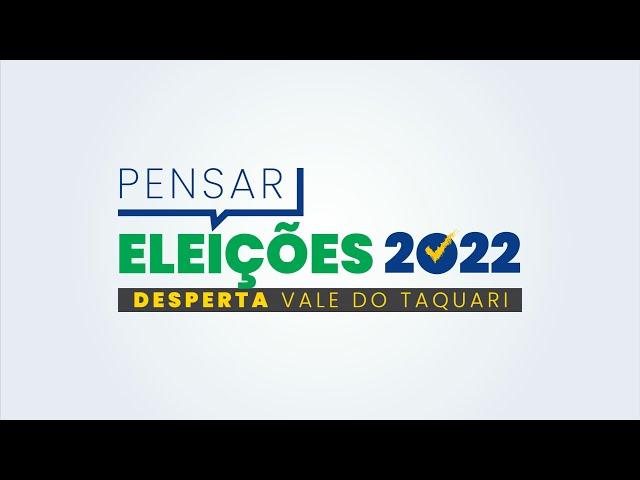 PENSAR ELEIÇÕES 2022: DESPERTA VALE DO TAQUARI