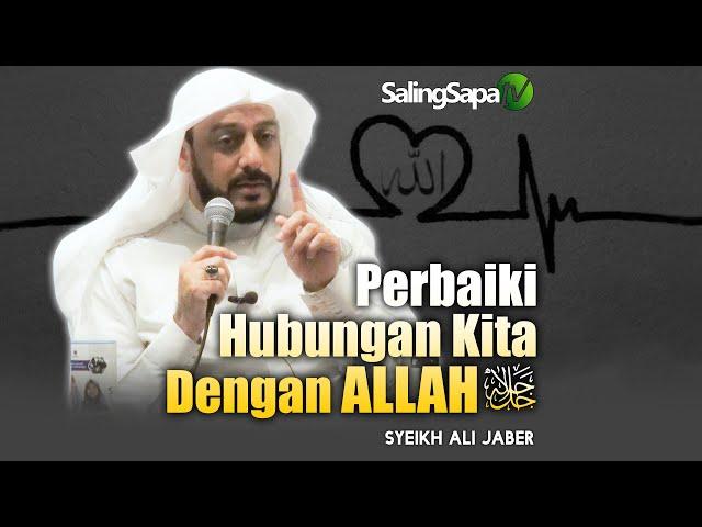 Perbaiki Hubungan Kita Dengan ALLAH |  Syeikh Ali Jaber