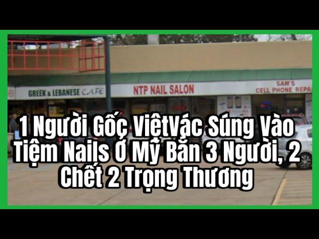 1 Người Gốc Việt Vác Súng Vào Tiệm Nails Ở Mỹ Bắn 3 Người, 2 Chết 2 Trọng Thương