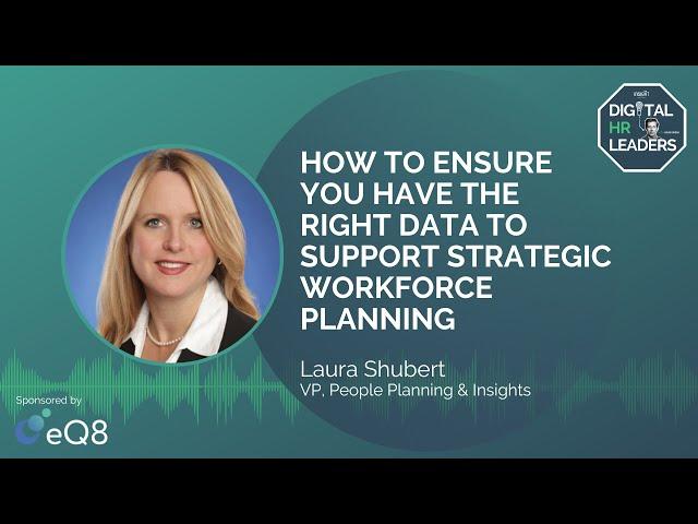 HOW TO ENSURE YOU HAVE THE RIGHT DATA TO SUPPORT STRATEGIC WORKFORCE PLANNING